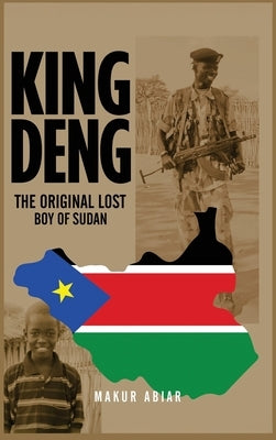 King Deng: The Original Lost Boy of Sudan by Abiar, Makur