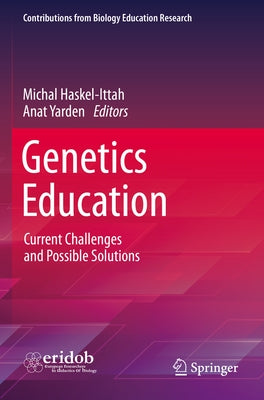 Genetics Education: Current Challenges and Possible Solutions by Haskel-Ittah, Michal