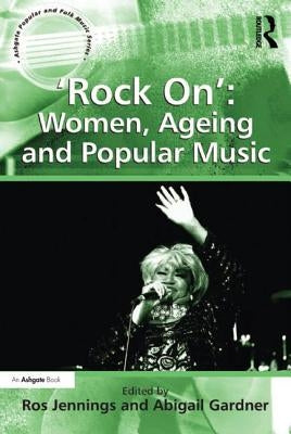 'Rock On': Women, Ageing and Popular Music by Gardner, Abigail