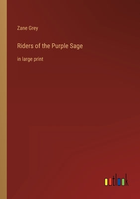 Riders of the Purple Sage: in large print by Grey, Zane