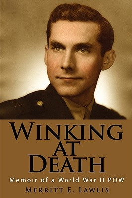 Winking at Death: Memoir of a World War II POW by Lawlis, Merritt E.