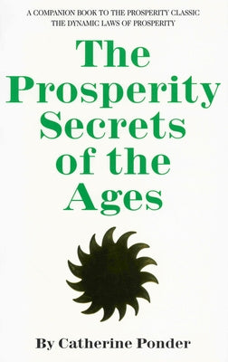 The Prosperity Secrets of the Ages: A Companion Book to the Prosperity Classic the Dynamic Laws of Prosperity by Ponder, Catherine