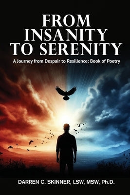 From Insanity to Serenity: A Journey from Despair to Resilience by Darren C. Skinner, Lsw Msw