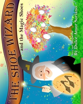 The Shoe Wizard and the Magic Shoes by Soriano, Dulce Amor