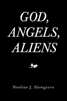 God, Angels and Aliens by Slowgrove, Noeline J.