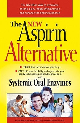 The New Aspirin Alternative: The Natural Way to Overcome Chronic Pain, Reduce Inflammation and Enhance the Healing Response by Loes M. D. M. D. (Hom )., Michael