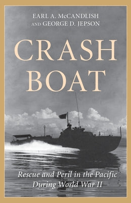 Crash Boat: Rescue and Peril in the Pacific During World War II by Jepson, George D.
