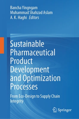 Sustainable Pharmaceutical Product Development and Optimization Processes: From Eco-Design to Supply Chain Integrity by Yingngam, Bancha