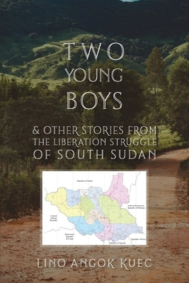 Two Young Boys & Other Stories from the Liberation Struggle of South Sudan by Kuec, Lino Angok