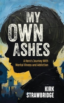 My Own Ashes by Strawbridge, Kirk