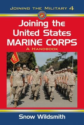 Joining the United States Marine Corps: A Handbook by Wildsmith, Snow