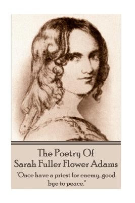 Sarah Fuller Flower Adams - Poetry & Play.: "Once have a priest for enemy, good bye to peace." by Adams, Sarah Fuller Flower Adams