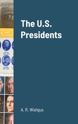 The U.S. Presidents by Wielgus, A. R.