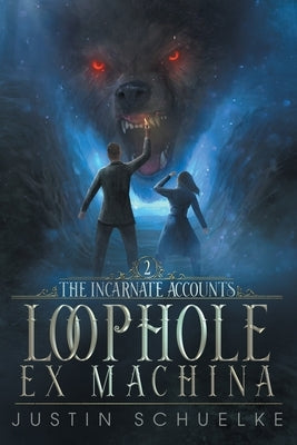 Loophole Ex Machina: Book Two of The Incarnate Accounts by Schuelke, Justin