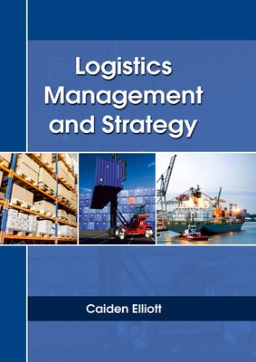 Logistics Management and Strategy by Elliott, Caiden
