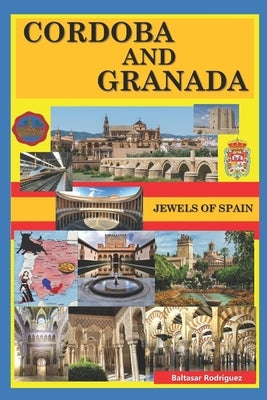 Cordoba and Granada: Jewels of Spain by Rodríguez, Baltasar