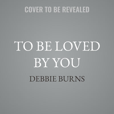 To Be Loved by You by Burns, Debbie