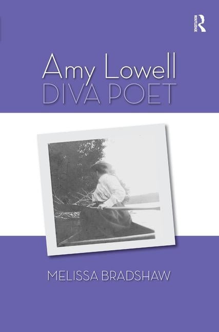 Amy Lowell, Diva Poet by Bradshaw, Melissa