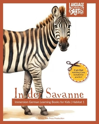 In der Savanne: Immersion German Learning Books for Kids A Beautifully Illustrated Learning German Children's Book - HABITAT 1 by Pele Pele Press
