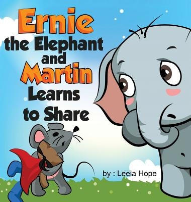 Ernie the Elephant and Martin Learn to Share by Hope, Leela
