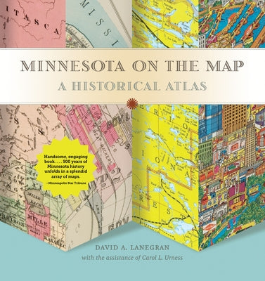 Minnesota on the Map: A Historical Atlas by Lanegran, David A.