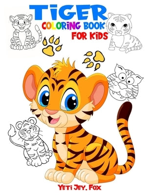 Tiger coloring book for kids: Tiger coloring book for kids 3-5-6-8 and 10 years by Fox, Yeti Jey