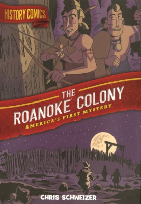 Roanoke Colony: America's First Mystery by Schweizer, Chris