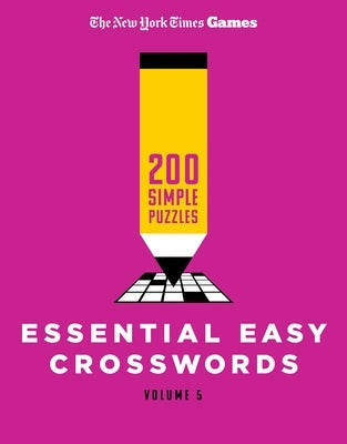 New York Times Games Essential Easy Crosswords Volume 5: 200 Simple Puzzles by New York Times