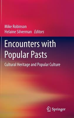 Encounters with Popular Pasts: Cultural Heritage and Popular Culture by Robinson, Mike