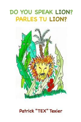 Do You Speak Lion?: Parles Tu Lion? by Texier, Patrick