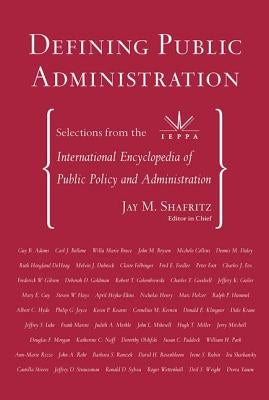 Defining Public Administration: Selections from the International Encyclopedia of Public Policy and Administration by Shafritz Jr, Jay M.