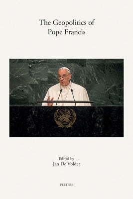 The Geopolitics of Pope Francis by de Volder, J.