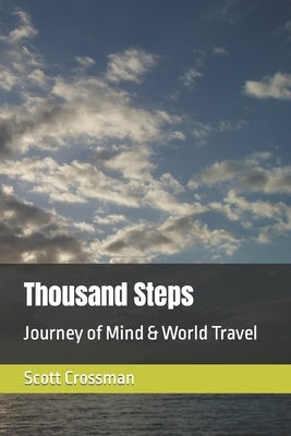 Thousand Steps: Journey of Mind & World Travel by Crossman, Scott
