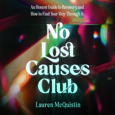 No Lost Causes Club: An Honest Guide to Recovery, and How to Find Your Way Through It by McQuistin, Lauren