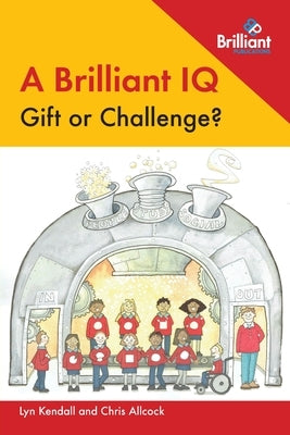 A Brilliant IQ: Gift or Challenge? by Kendall, Lyn