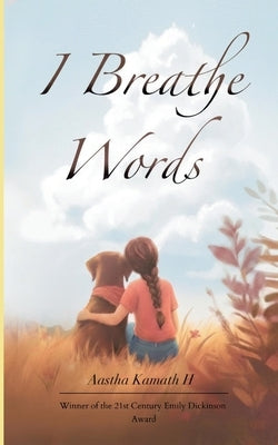 I Breathe Words Poems for Recitals by H, Aastha Kamath