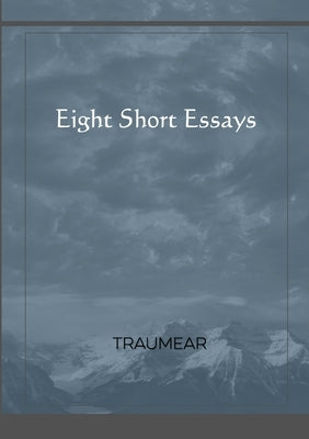 Eight Short Essays by Traumear