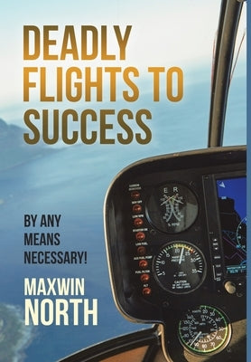 Deadly Flights to Success: By Any Means Necessary! by North, Maxwin