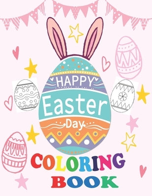 Happy Easter Day Coloring Book: A Collection of Fun and Easy Happy Easter Eggs Coloring Pages for Kids Simple Easter Egg 30 Coloring Pages for Prescho by Egg Coloring, Easter