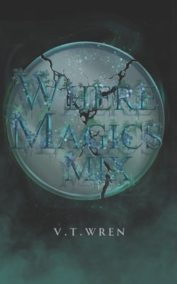 Where Magics Mix by Wren, V. T.