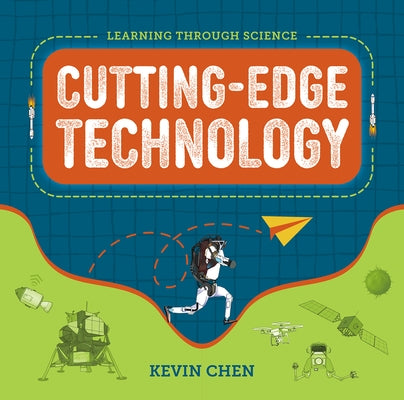 Learning Through Science: Cutting-Edge Technology by Chen, Kevin