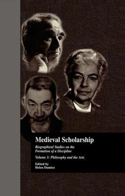 Medieval Scholarship: Biographical Studies on the Formation of a Discipline: Religion and Art by Helen Damico, Helen