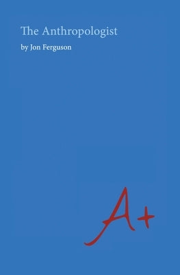 The Anthropologist by Ferguson, Jon