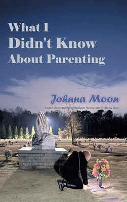 What I Didn't Know About Parenting by Moon, Johnna