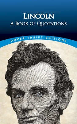 Lincoln: A Book of Quotations by Lincoln, Abraham