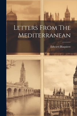 Letters From The Mediterranean by Blaquiere, Edward