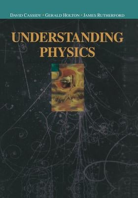 Understanding Physics by Cassidy, David C.