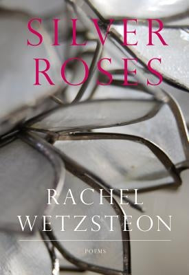 Silver Roses by Wetzsteon, Rachel