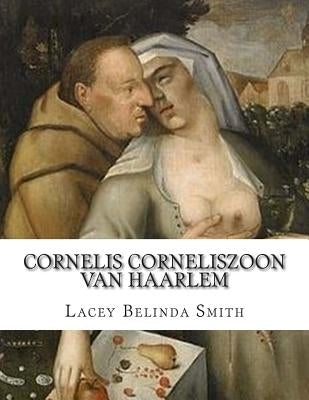 Cornelis Corneliszoon van Haarlem by Smith, Lacey Belinda