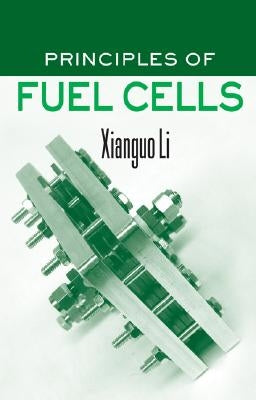 Principles of Fuel Cells by Li, Xianguo